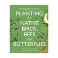 Planting For Native Birds, Bees and Butterflies