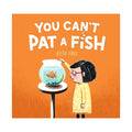 You Can't Pat A Fish